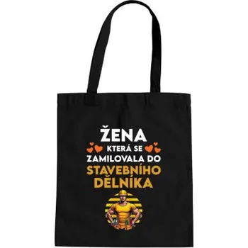 Žertovný předmět Žena, která se zamilovala do stavebního dělníka - taška s potiskem- Tričkový.cz