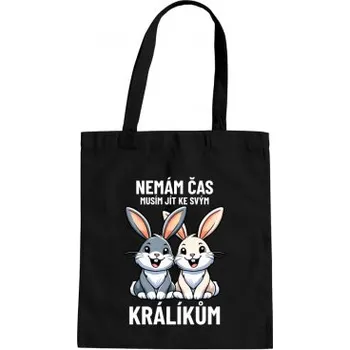Žertovný předmět Nemám čas, musím jít ke svým králíkům - taška s potiskem- Tričkový.cz