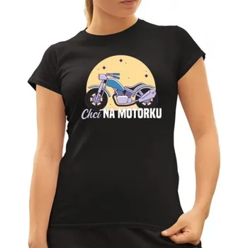 Žertovný předmět Chci na motorku - dámské tričko s potiskem- Tričkový.cz