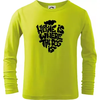 Dětská móda Home is where the dog - Triko dětské Long Sleeve - 104-110cm / 3-4 roky ( Limetková )
