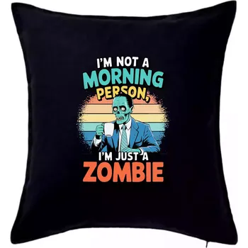 Polštář I'm not a morning person, I'm just a zombie - Polštář 50x50 - 50x50 - Pouze potah ( Černá )