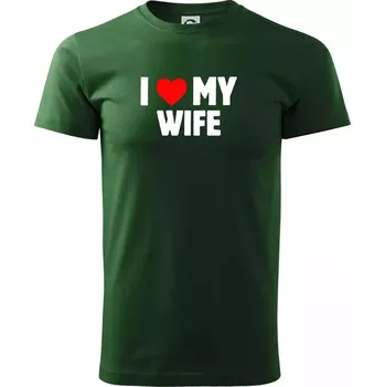 Pánské tričko I love my wife - Triko extra velké (5-8XL) - 6XL ( Lahvově zelená )