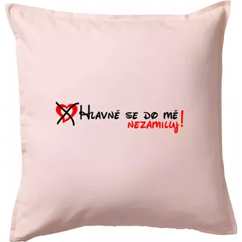 Polštář Hlavně se do mě nezamiluj - Polštář 50x50 - 50x50 - Pouze potah ( Světle růžová )