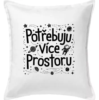 Polštář Potřebuju více prostoru - Polštář 50x50 - 50x50 - Včetně výplně ( Bílá )