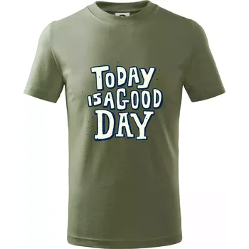 Today is a good day - Tričko dětské bavlněné - 104-110cm / 3-4 roky ( Khaki )