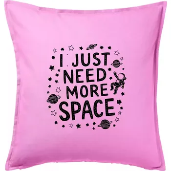 Polštář I just need more space - Polštář 50x50 - 50x50 - Pouze potah ( Růžová )