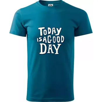 Pánské tričko Today is a good day - Klasické pánské triko vyšší gramáže - 3XL ( Petrolejová )