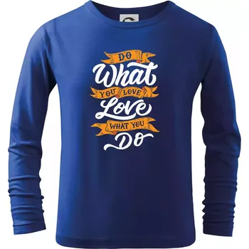 Chlapecké tričko Do What You Love, Love What You Do - Triko dětské Long Sleeve - 122 cm/6 let ( Královská modrá )