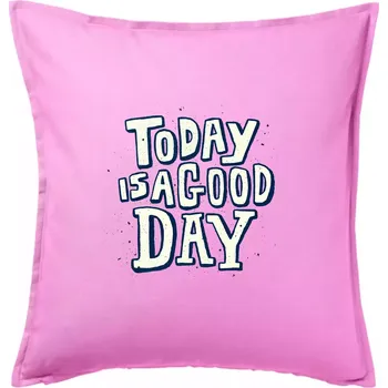 Polštář Today is a good day - Polštář 50x50 - 50x50 - Pouze potah ( Růžová )