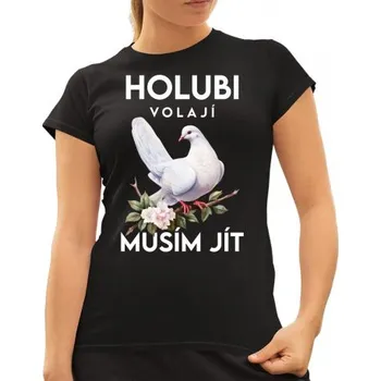 Žertovný předmět Holubi volají, musím jít - verze 2 - dámské tričko s potiskem- Tričkový.cz