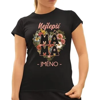Žertovný předmět Nejlepší – máma – jméno - dámské tričko s potiskem - personalizovaný produkt- Tričkový.cz