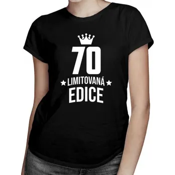 Žertovný předmět 70 let Limitovaná edice - dámské tričko s potiskem - darek k narodeninám- Tričkový.cz