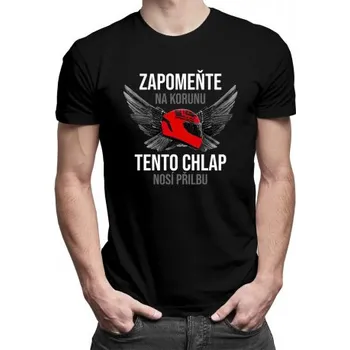 Žertovný předmět Zapomeňte na korunu - tento chlap nosí přilbu - pánské tričko s potiskem- Tričkový.cz