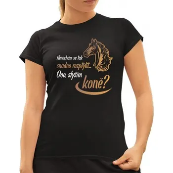 Žertovný předmět Nenechám se tak snadno rozptýlit... Ooo! Slyším koně? - dámské tričko s potiskem- Tričkový.cz