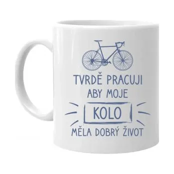 Žertovný předmět Tvrdě pracuji, aby moje kolo měla dobrý život - hrnek s potiskem- Tričkový.cz