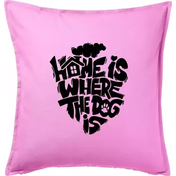 Polštář Home is where the dog - Polštář 50x50 - 50x50 - Pouze potah ( Růžová )
