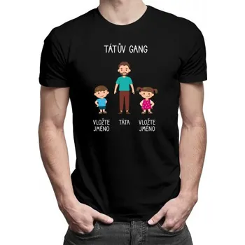 Žertovný předmět Tátův Gang - pánské tričko s potiskem - personalizovaný produkt- Tričkový.cz