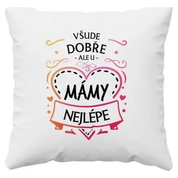 Žertovný předmět Všude dobře, ale u mámy nejlépe - polštář s potiskem- Tričkový.cz
