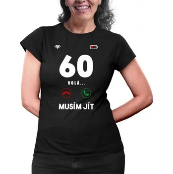 Žertovný předmět 60 volá, musím jít - dámské tričko s potiskem- Tričkový.cz