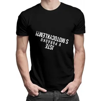 Žertovný předmět Jste v pořádku s motocyklem? - pánské tričko s potiskem- Tričkový.cz