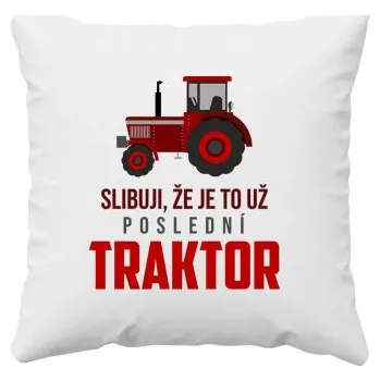 Žertovný předmět Slibuji, že je to už poslední traktor - polštář s potiskem- Tričkový.cz