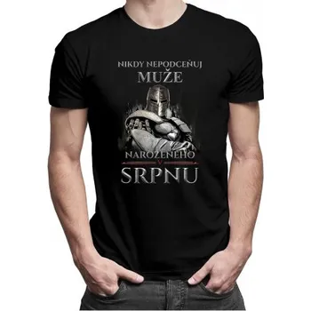 Žertovný předmět Nikdy nepodceňuj muže narozeného v srpnu - pánské tričko s potiskem- Tričkový.cz