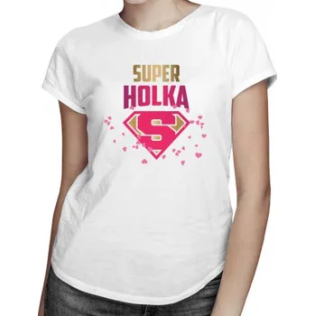 Žertovný předmět Super holka - dámské tričko s potiskem- Tričkový.cz