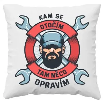 Žertovný předmět Kam se otočím, tam něco opravím - polštář s potiskem- Tričkový.cz