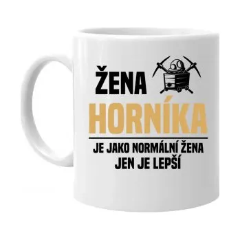 Žertovný předmět Žena horníka je jako normální žena, jen je lepší - hrnek s potiskem- Tričkový.cz