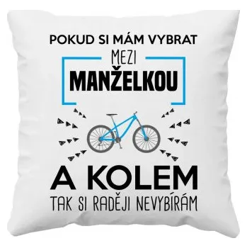 Žertovný předmět Pokud si mám vybrat mezi manželkou a kolem - polštář s potiskem- Tričkový.cz