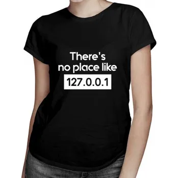 Žertovný předmět There's no place like 127.0.0.1 - dámské tričko s potiskem- Tričkový.cz