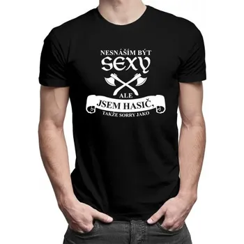 Žertovný předmět Nesnáším být sexy, ale jsem hasič, takže sorry jako - pánské tričko s potiskem- Tričkový.cz