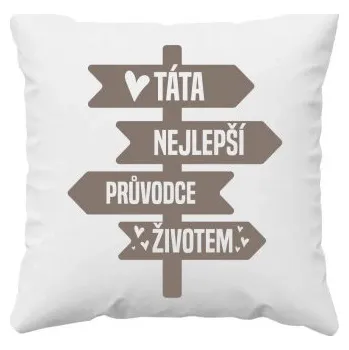 Žertovný předmět Táta - nejlepší průvodce životem - polštář s potiskem- Tričkový.cz
