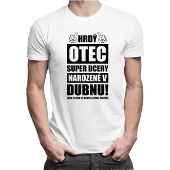 Žertovný předmět Hrdý otec super dcery narozené v dubnu - pánské tričko s potiskem- Tričkový.cz