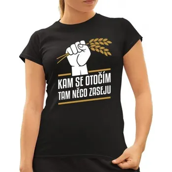 Žertovný předmět Kam se otočím, tam něco zaseju - dámské tričko s potiskem- Tričkový.cz