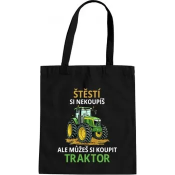 Žertovný předmět Štěstí si nekoupíš, ale můžeš si koupit traktor - taška s potiskem- Tričkový.cz