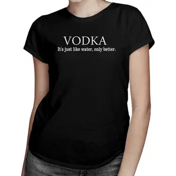 Žertovný předmět VODKA is just like water, only better - dámské tričko s potiskem- Tričkový.cz