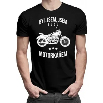 Žertovný předmět Byl jsem, jsem, budu motorkářem - pánské tričko s potiskem- Tričkový.cz