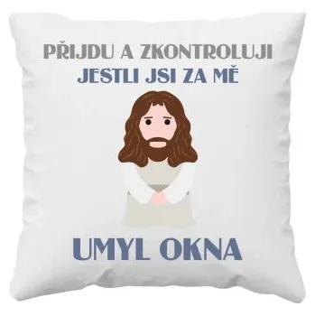 Žertovný předmět Přijdu a zkontroluji, jestli jsi za mě umyl okna - polštář s potiskem- Tričkový.cz