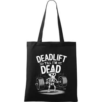 Nákupní taška Deadlift till I'm Dead - Taška bavlněná - 42 x 38 cm ( Černá )