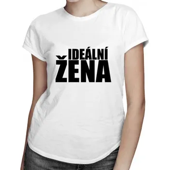Žertovný předmět Ideální žena - dámské tričko s potiskem- Tričkový.cz