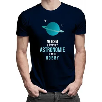 Žertovný předmět Nejsem závislý, astronomie je moje hobby - pánské tričko s potiskem- Tričkový.cz