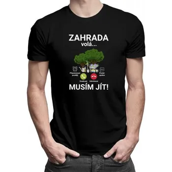 Žertovný předmět Zahrada volá - musím jít - pánské tričko s potiskem- Tričkový.cz