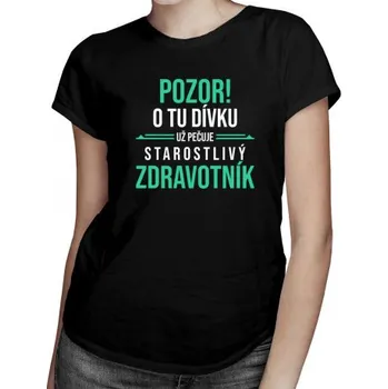 Žertovný předmět Pozor! O tu dívku už pečuje starostlivý zdravotník - dámské tričko s potiskem- Tričkový.cz
