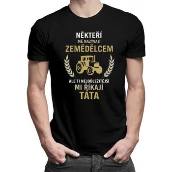 Žertovný předmět Někteří mě nazývají zemědělcem, ale ti nejdůležitější mi říkají táta - pánské tričko s potiskem- Tričkový.cz