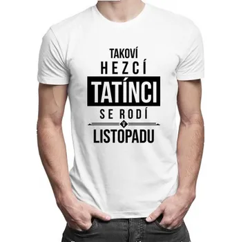 Žertovný předmět Takoví hezcí tatínci se rodí v listopadu - pánské tričko s potiskem- Tričkový.cz