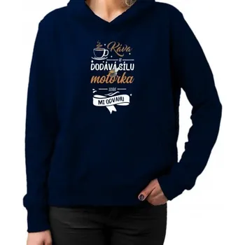 Žertovný předmět Káva mi dodává sílu,motorka dodává mi odvahu - dámská mikina s potiskem- Tričkový.cz
