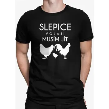 Žertovný předmět Slepice volají, musím jít verze 2 - pánské tričko s potiskem- Tričkový.cz