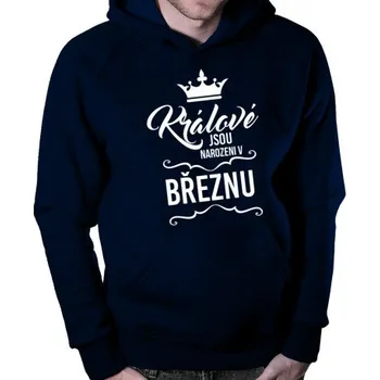 Žertovný předmět Králové jsou narozeni v březnu - pánská mikina s potiskem- Tričkový.cz