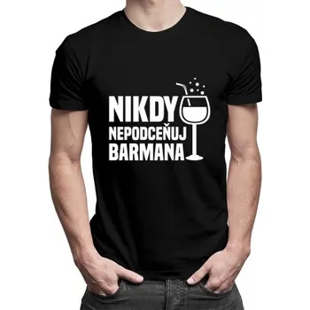 Žertovný předmět Nikdy nepodceňuj barmana - pánské tričko s potiskem- Tričkový.cz